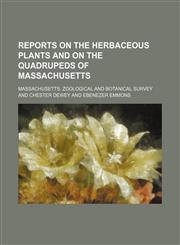 Reports on the Herbaceous Plants and on the Quadrupeds of Massachusetts,1150862076,9781150862076
