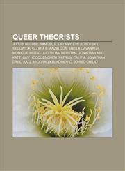 Queer theorists Judith Butler, Samuel R. Delany, Eve Kosofsky Sedgwick, Gloria E. Anzaldúa, Sheila Cavanagh, Monique Wittig, Judith Halberstam,1155718526,9781155718521