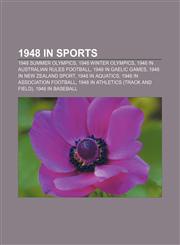 1948 in sports 1948 Summer Olympics, 1948 Winter Olympics, 1948 in Australian rules football, 1948 in Gaelic games, 1948 in New Zealand sport,1156364655,9781156364659