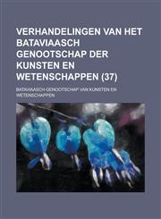 Verhandelingen Van Het Bataviaasch Genootschap Der Kunsten En Wetenschappen (37 ),1154811743,9781154811742