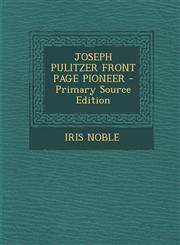 JOSEPH PULITZER FRONT PAGE PIONEER - Primary Source Edition,1294037137,9781294037132
