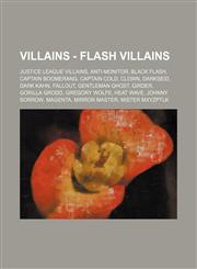 Villains - Flash Villains Justice League Villains, Anti-Monitor, Black Flash, Captain Boomerang, Captain Cold, Clown, Darkseid, Dark Kahn, Fallout, Gentleman Ghost, Girder, Gorilla Grodd, Gregory Wolfe, Heat Wave, Johnny Sorrow, Magenta, Mirror Master, M,123484110X,9781234841102