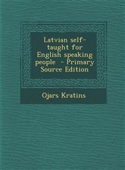 Latvian self-taught for English speaking people  - Primary Source Edition,1295770059,9781295770052