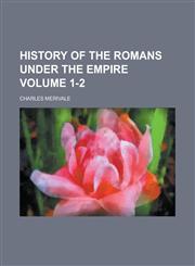 History of the Romans Under the Empire Volume 1-2,1154082490,9781154082494