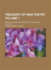 Treasury of war poetry; British and American poems of the world war 1914-1917 Volume 1,1234332825,9781234332822