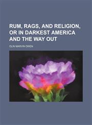 Rum, Rags, and Religion, or in Darkest America and the Way Out,1151556858,9781151556851