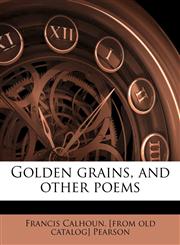 Golden Grains, and Other Poems,1175931799,9781175931795