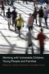Working with Vulnerable Children, Young People and Families,0415534739,9780415534734