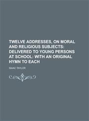 Twelve addresses, on moral and religious subjects,1236941020,9781236941022