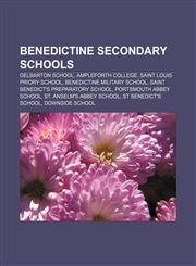 Benedictine secondary schools Delbarton School, Ampleforth College, Saint Louis Priory School, Benedictine Military School,1156008891,9781156008898