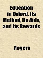 Education in Oxford, Its Method, Its Aids, and Its Rewards,1152512579,9781152512573