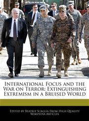 International Focus and the War on Terror Extinguishing Extremism in a Bruised World,1241681945,9781241681944