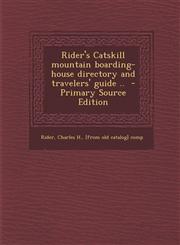 Rider's Catskill mountain boarding-house directory and travelers' guide ..  - Primary Source Edition,1294920626,9781294920625