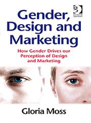 Gender, Design and Marketing How Gender Drives Our Perception of Design and Marketing,0566087863,9780566087868