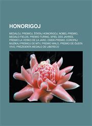Honorigoj Medaloj, Premioj, Ŝtataj honorigoj, Nobel-premio, Medalo Fields, Premio Turing, Spiel des Jahres, Premio La Verko de la Jaro, OSIEK-premio, Eŭropaj Muzikaj Premioj de MTV, Premio Walo, Premio de ĝusta vivo, Prezidenta medalo de libereco,1232961973,9781232961970