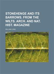 Stonehenge and its barrows. From The Wilts. arch. and nat. hist. magazine,1236662660,9781236662668