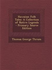Hawaiian Folk Tales A Collection of Native Legends - Primary Source Edition,1295306603,9781295306602
