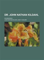 Dr. John Nathan Kildahl; En Mindebok,1235958515,9781235958519