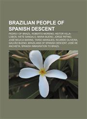 Brazilian people of Spanish descent Pedro I of Brazil, Roberto Moreno, Heitor Villa-Lobos, Ivete Sangalo, Maria Bueno, Jorge Patino,1233108050,9781233108053