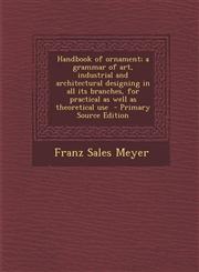 Handbook of Ornament; A Grammar of Art, Industrial and Architectural Designing in All Its Branches, for Practical as Well as Theoretical Use - Primary,1293826960,9781293826966