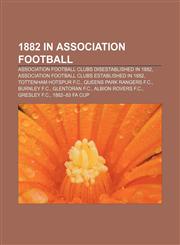 1882 in association football Association football clubs disestablished in 1882, Association football clubs established in 1882,1158220294,9781158220298