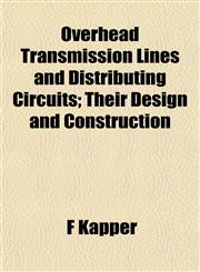 Overhead Transmission Lines and Distributing Circuits; Their Design and Construction,1152166263,9781152166264