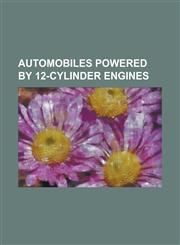 Automobiles Powered by 12-Cylinder Engines Mercedes-Benz S-Class, Packard, Audi A8, Lamborghini Diablo, Mercedes-Benz G-Class, Maserati Mc12, Mercede,1230786120,9781230786124