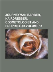 Journeyman Barber, Hairdresser, Cosmetologist and Proprietor Volume 11,1234212234,9781234212230