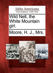 Wild Nell, the White Mountain girl.,1275719511,9781275719514