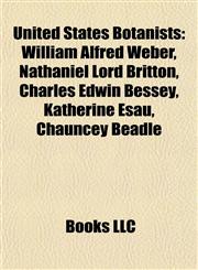 United States Botanist Introduction William Alfred Weber, Nathaniel Lord Britton, Charles Edwin Bessey, Katherine Esau, Chauncey Beadle,1155501748,9781155501741