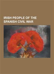 Irish People of the Spanish Civil War Bill Gannon (Irish Republican), Bob Doyle (Activist), Brian Goold-Verschoyle, Charles Donnelly (Poet), Connolly,1230495754,9781230495750