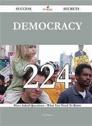 Democracy 224 Success Secrets - 224 Most Asked Questions On Democracy - What You Need To Know,1488543038,9781488543036