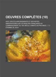Oeuvres Completes; Avec Des Eclaircissements Et Des Notes. Observations Sur Les Moeurs Francaises Au Commencement Du 19e Siecle Ermite En Province; T,1153469677,9781153469678