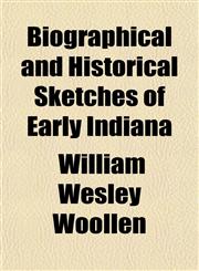 Biographical and Historical Sketches of Early Indiana,1154966496,9781154966497