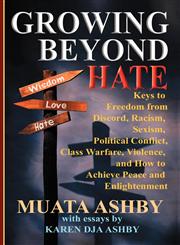Growing Beyond Hate Keys to Freedom from  Discord, Racism, Sexism, Political Conflict, Class Warfare, Violence, and How to Achieve Peace and Enlightenment,188456481X,9781884564819