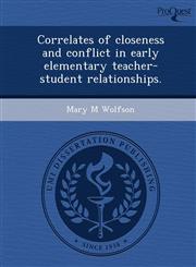 Correlates of closeness and conflict in early elementary teacher-student relationships.,1244093688,9781244093683