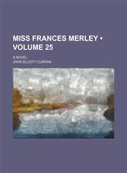 Miss Frances Merley (Volume 25); A Novel,1150081481,9781150081484