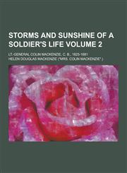 Storms and Sunshine of a Soldier's Life; LT.-General Colin MacKenzie, C. B., 1825-1881 Volume 2,1230407464,9781230407463