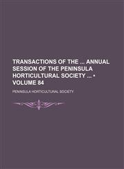Transactions of the Annual Session of the Peninsula Horticultural Society (Volume 84),1150052880,9781150052880