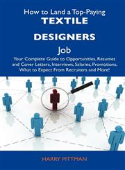 How to Land a Top-Paying Textile Designers Job Your Complete Guide to Opportunities, Resumes and Cover Letters, Interviews, Salaries, Promotions, Wha,1486138454,9781486138456