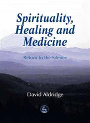 Spirituality, Healing and Medicine Return to the Silence,1853025542,9781853025549