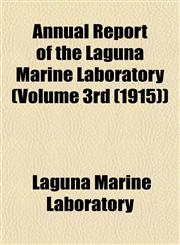Annual Report of the Laguna Marine Laboratory (Volume 3rd (1915)),1155018680,9781155018683