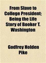 From Slave to College President; Being the Life Story of Booker T. Washington,1152251422,9781152251427