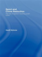 Sport and Crime Reduction The Role of Sports in Tackling Youth Crime,0415396476,9780415396479