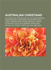 Australian Christians Guy Sebastian, Stan Walker, Paulini, Sandra Morgan, Naguib Kanawati, Dean Geyer, Sam Sparro, Buddy Farah, Jennifer Knapp,1156398711,9781156398715