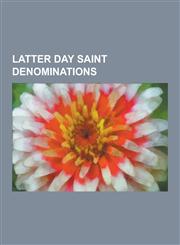 Latter Day Saint Denominations Community of Christ, Defunct Latter Day Saint Denominations, Pre-Succession Crisis Sects in the Latter Day Saint Movem,1230620885,9781230620886