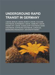 Underground rapid transit in Germany U-Bahn, Berlin U-Bahn, Munich U-Bahn, Cologne Stadtbahn, Nuremberg U-Bahn, Hamburg U-Bahn,1233170716,9781233170715