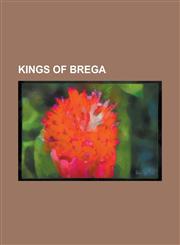 Kings of Brega AED Slaine, Ailill Cruitire, Ailill Mac Fergusa, Amalgaid Mac Congalaig, Blathmac Mac Aedo Slaine, Cathal Mac Aeda, CA,1155670957,9781155670959