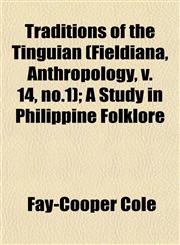 Traditions of the Tinguian (Fieldiana, Anthropology, v. 14, no.1); A Study in Philippine Folklore,1153184192,9781153184199