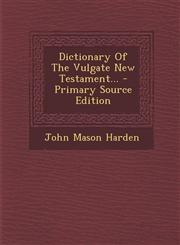 Dictionary of the Vulgate New Testament... - Primary Source Edition,1294696068,9781294696063